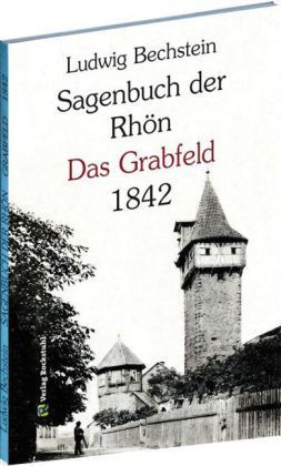 Bechstein, Ludwig: Sagenbuch der Rhön - Das Grabfeld 1842