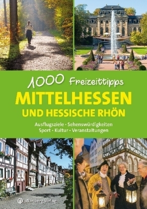 1000 Freizeittipps Mittelhessen und Hessische Rhön