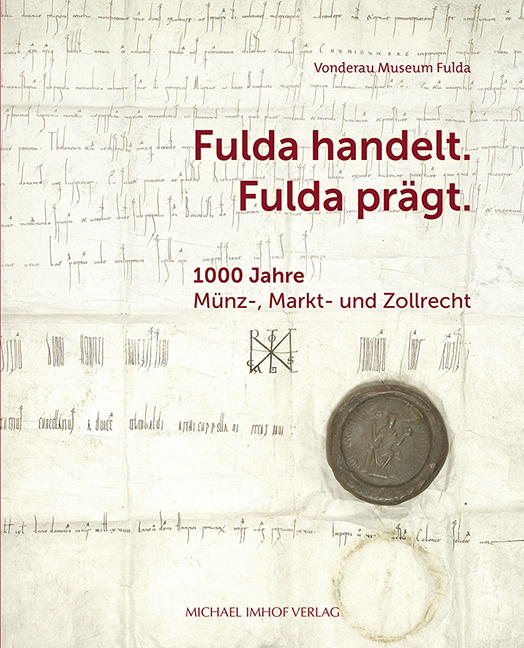 Fulda handelt. Fulda prägt. - 1000 Jahre Münz-, Markt- und Zollrecht